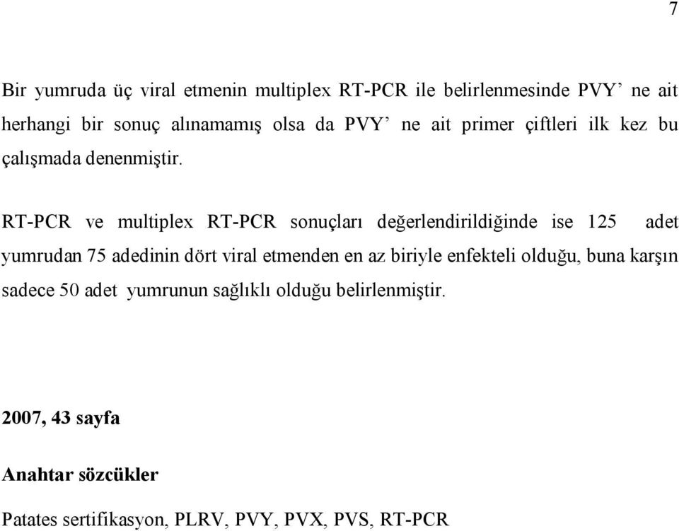 RT-PCR ve multiplex RT-PCR sonuçları değerlendirildiğinde ise 125 adet yumrudan 75 adedinin dört viral etmenden en az