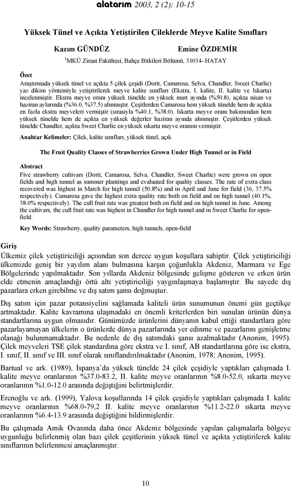 kalite ve Iskarta) incelenmiştir. Ekstra meyve oranı yüksek tünelde en yüksek mart ayında (%50.8), açıkta nisan ve haziran aylarında (%36.0, %37.5) alınmıştır.