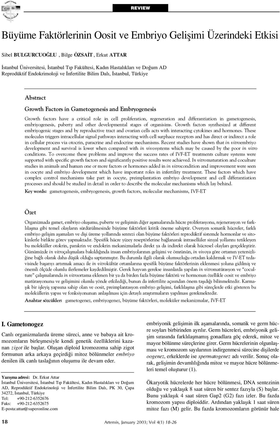 differantiation in gametogenesis, embriyogenesis, puberty and other developmental stages of organisims.