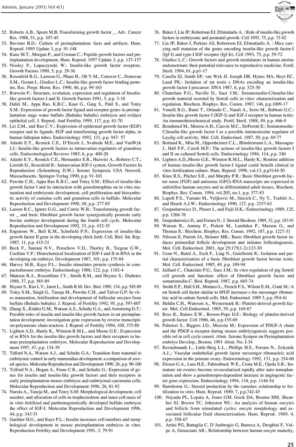 : Insulin-like growth factor reseptors. Growth Factors 1990, 5, p.p. 29-36 56. Rosenfeld R.G., Lamson G., Pham H., Oh Y-M., Conover C., Donovan S.M., Ocrant I., Giudice L.C.: Insulin-like growth factor binding proteins.