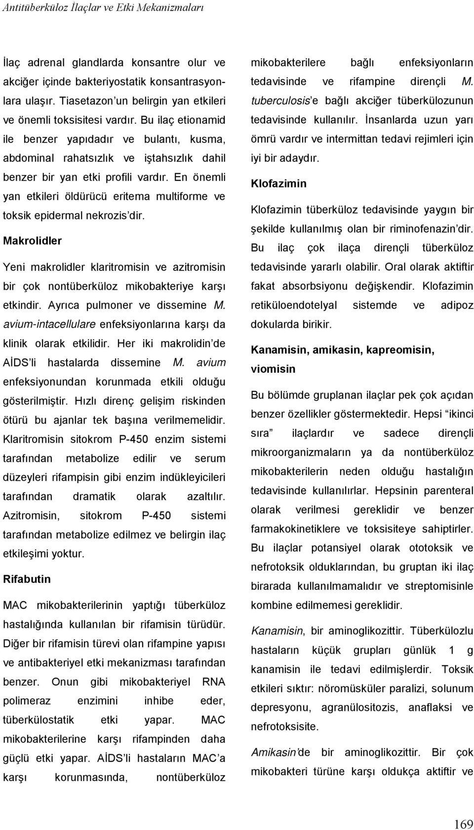 Bu ilaç etionamid ile benzer yapıdadır ve bulantı, kusma, abdominal rahatsızlık ve iştahsızlık dahil benzer bir yan etki profili vardır.