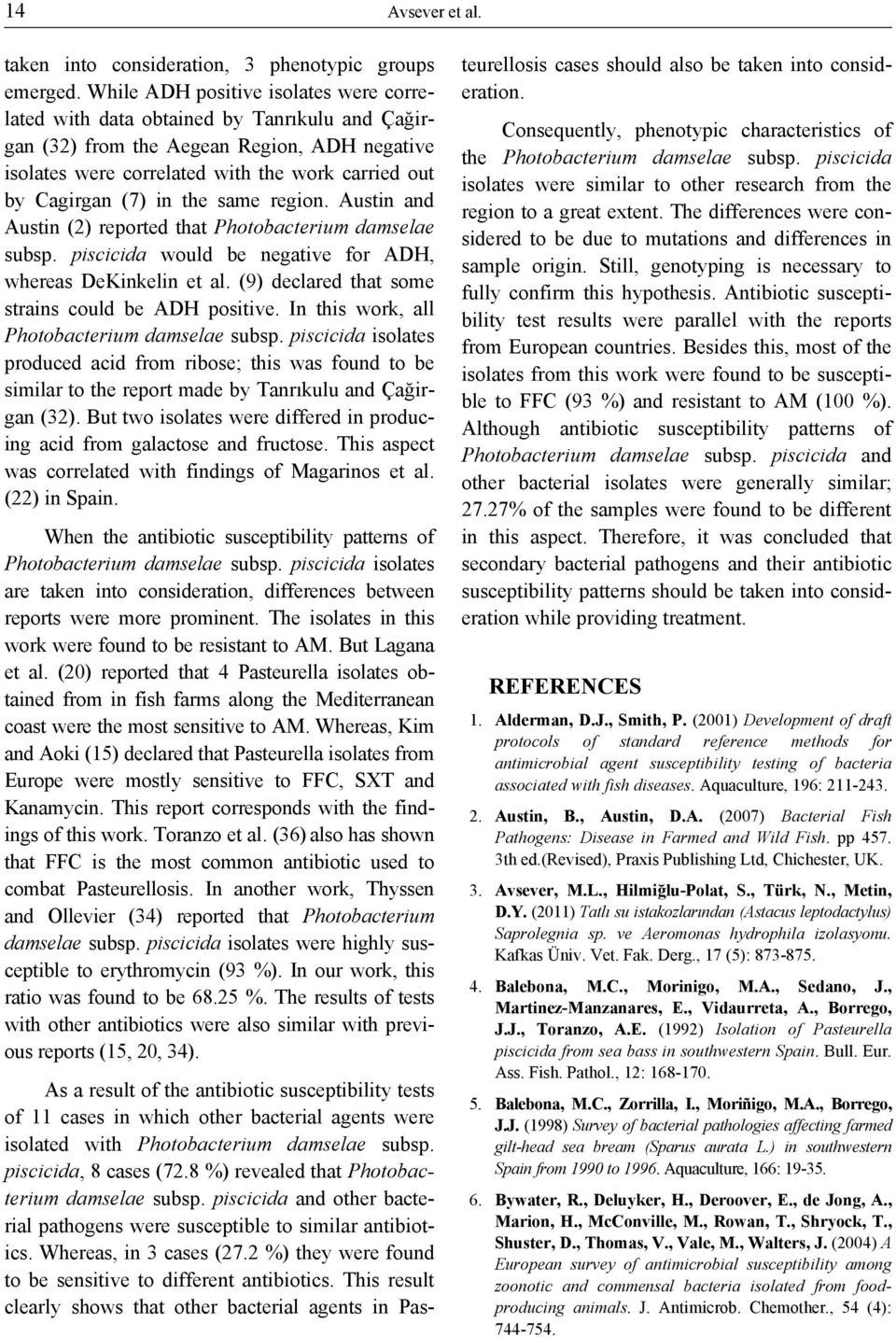 in the same region. Austin and Austin (2) reported that Photobacterium damselae subsp. piscicida would be negative for ADH, whereas DeKinkelin et al.