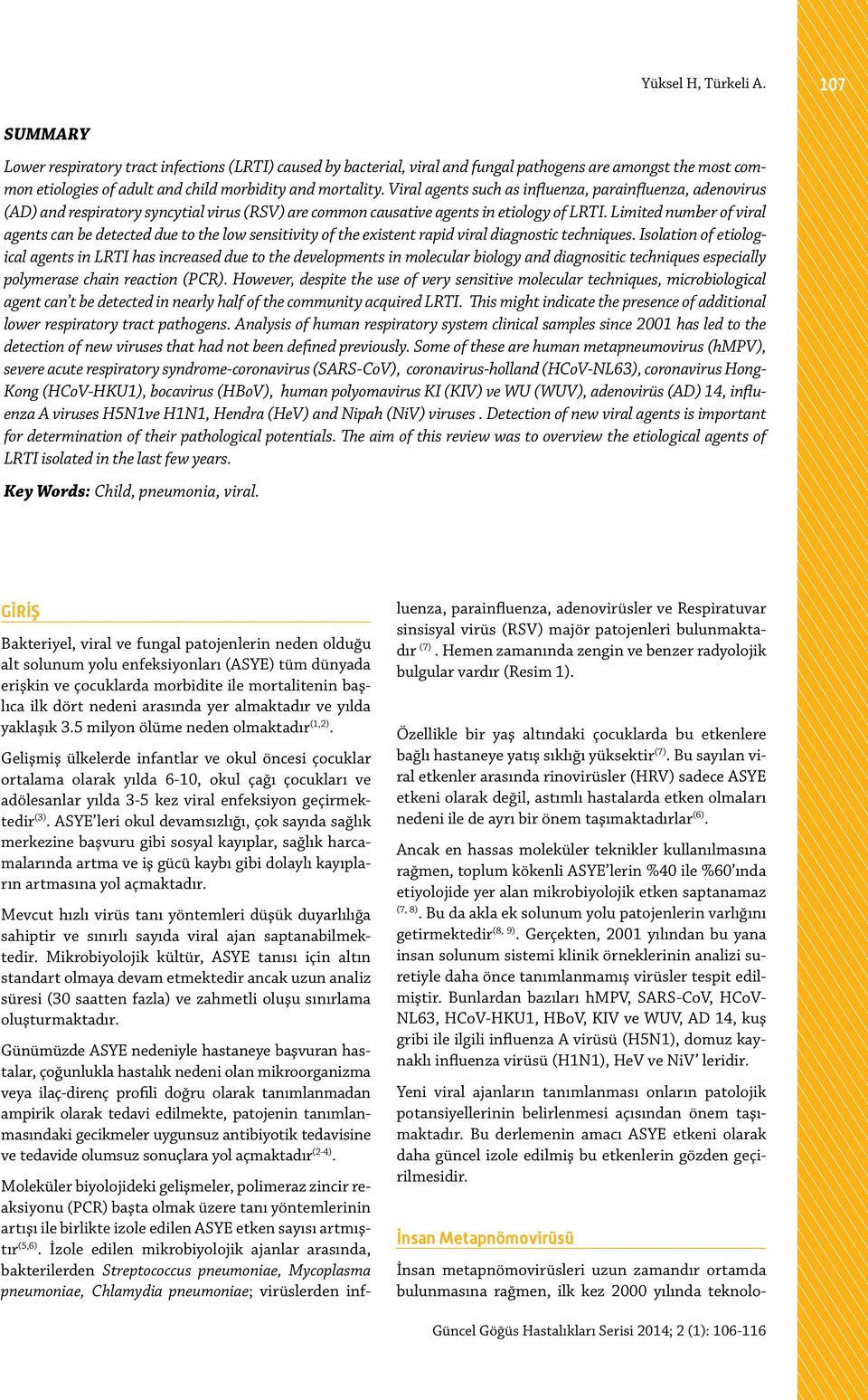 Viral agents such as influenza, parainfluenza, adenovirus (AD) and respiratory syncytial virus (RSV) are common causative agents in etiology of LRTI.