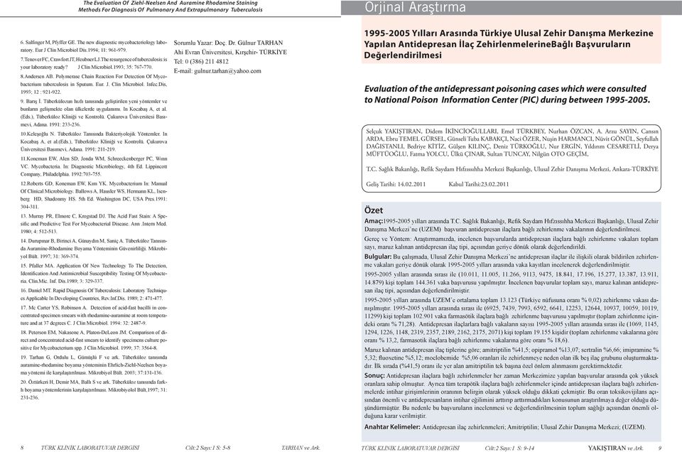 J Clin Microbiol.1993; 35: 767-770. 8.Andersen AB. Polymerase Chain Reaction For Detection Of Mycobacterium tuberculosis in Sputum. Eur. J. Clin Microbiol. Infec.Dis, 1993; 12 : 921-922. 9. Barış İ.