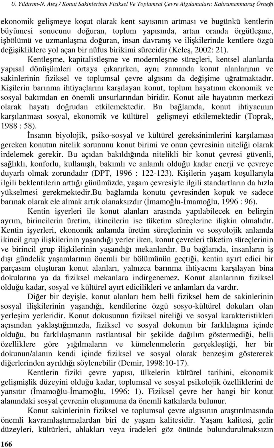 s nda, artan oranda örgütle me, i bölümü ve uzmanla ma do uran, insan davran ve ili kilerinde kentlere özgü de i ikliklere yol açan bir nüfus birikimi sürecidir (Kele, 2002: 21).