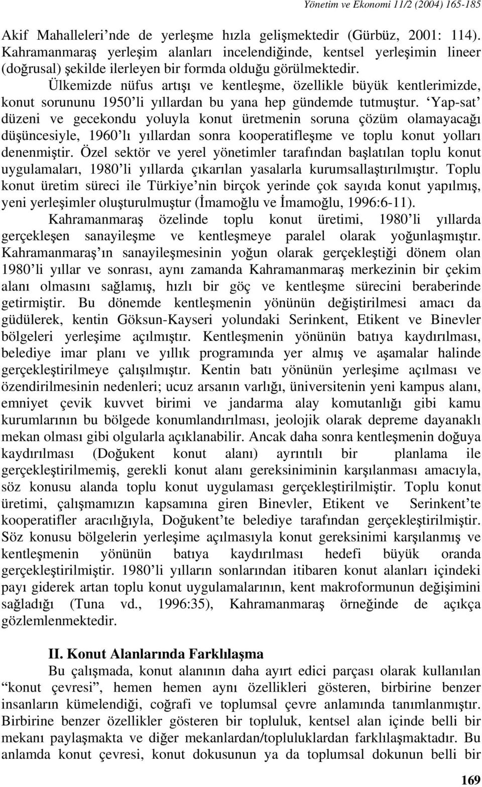 Ülkemizde nüfus art ve kentle me, özellikle büyük kentlerimizde, konut sorununu 1950 li y llardan bu yana hep gündemde tutmu tur.