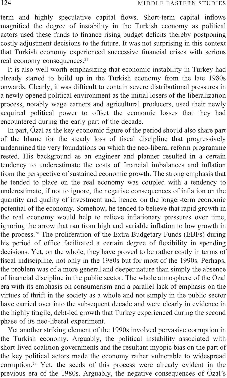 decisions to the future. It was not surprising in this context that Turkish economy experienced successive financial crises with serious real economy consequences.