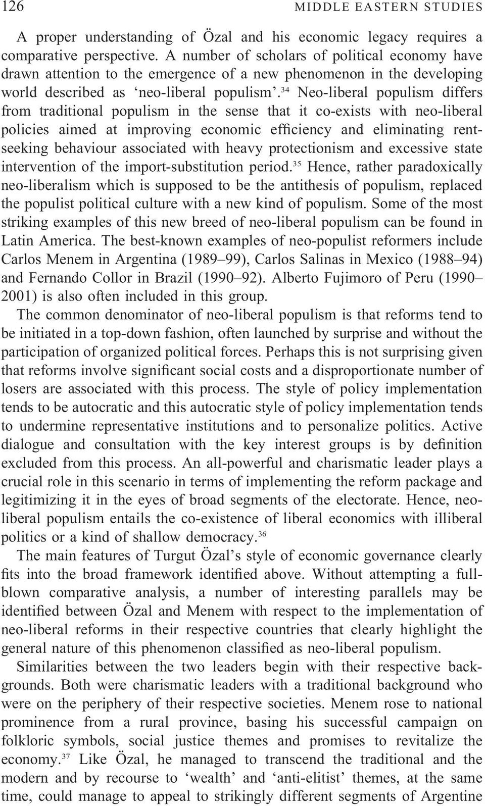 34 Neo-liberal populism differs from traditional populism in the sense that it co-exists with neo-liberal policies aimed at improving economic efficiency and eliminating rentseeking behaviour