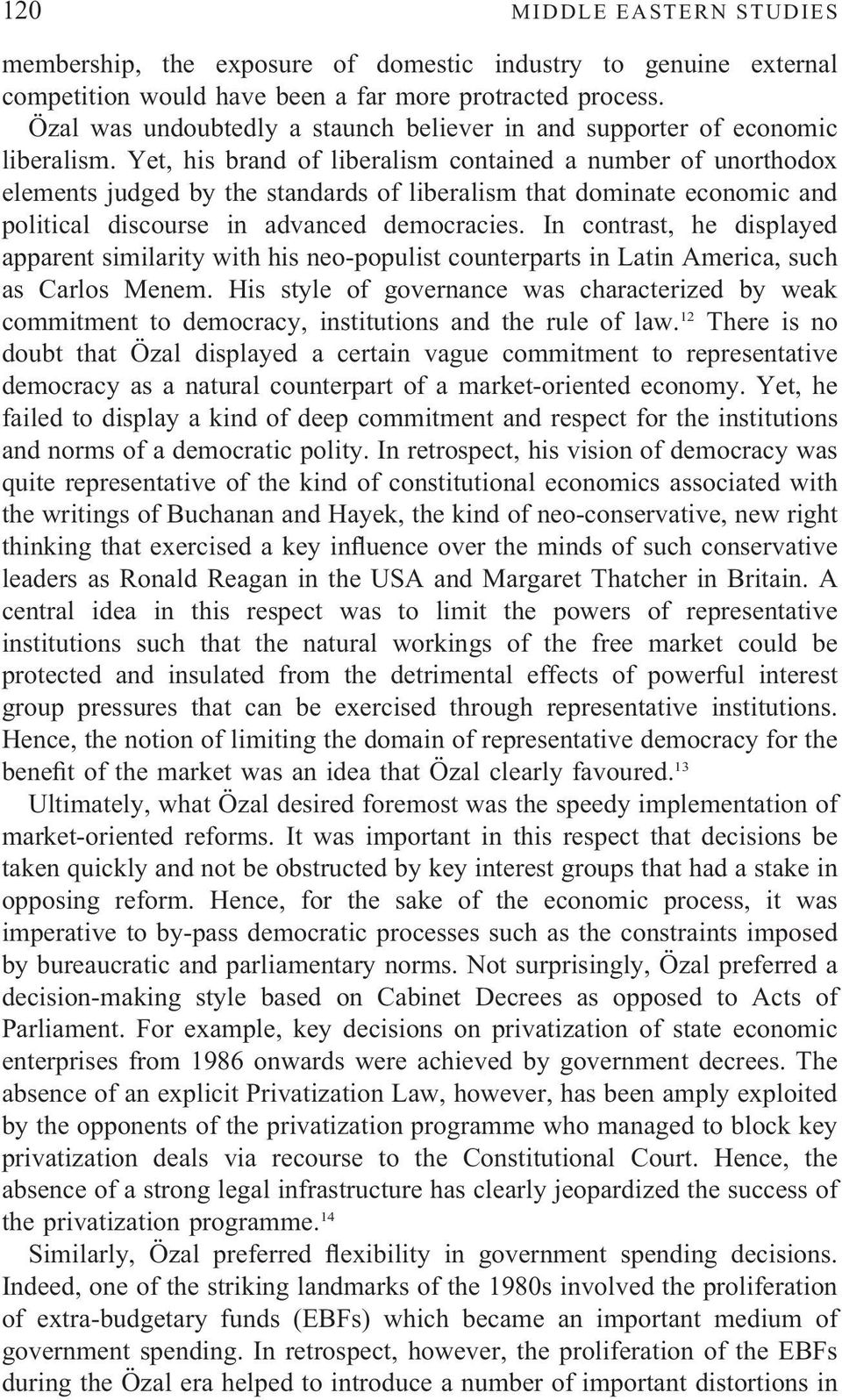 Yet, his brand of liberalism contained a number of unorthodox elements judged by the standards of liberalism that dominate economic and political discourse in advanced democracies.