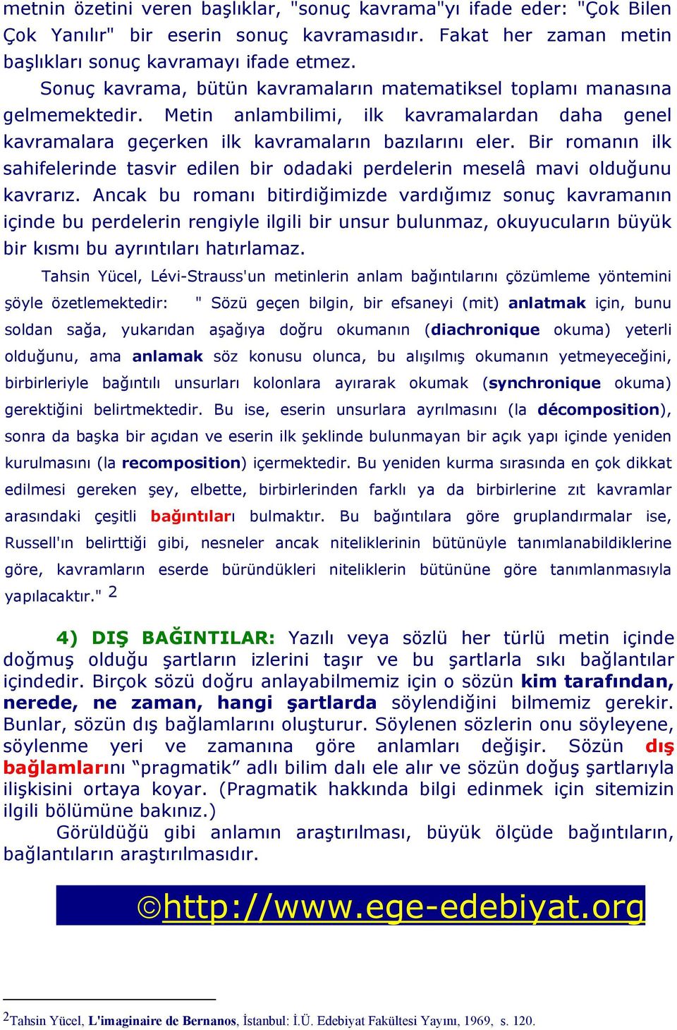 Bir romanın ilk sahifelerinde tasvir edilen bir odadaki perdelerin meselâ mavi olduğunu kavrarız.