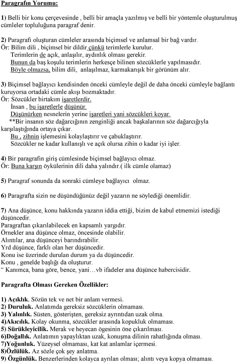 Bunun da baş koşulu terimlerin herkesçe bilinen sözcüklerle yapılmasıdır. Böyle olmazsa, bilim dili, anlaşılmaz, karmakarışık bir görünüm alır.