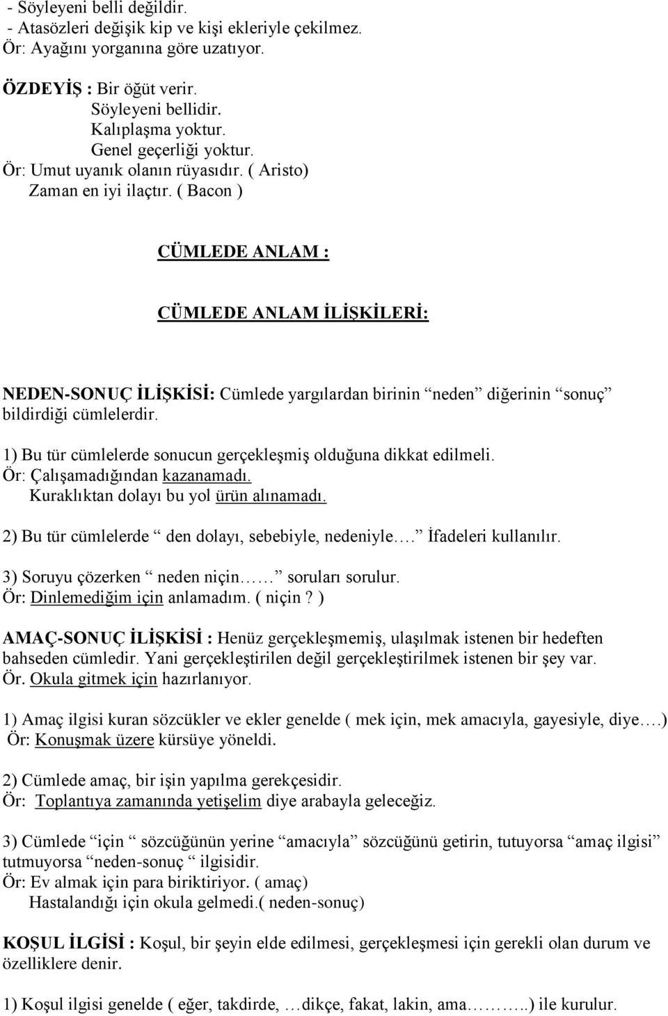 ( Bacon ) CÜMLEDE ANLAM : CÜMLEDE ANLAM İLİŞKİLERİ: NEDEN-SONUÇ İLİŞKİSİ: Cümlede yargılardan birinin neden diğerinin sonuç bildirdiği cümlelerdir.