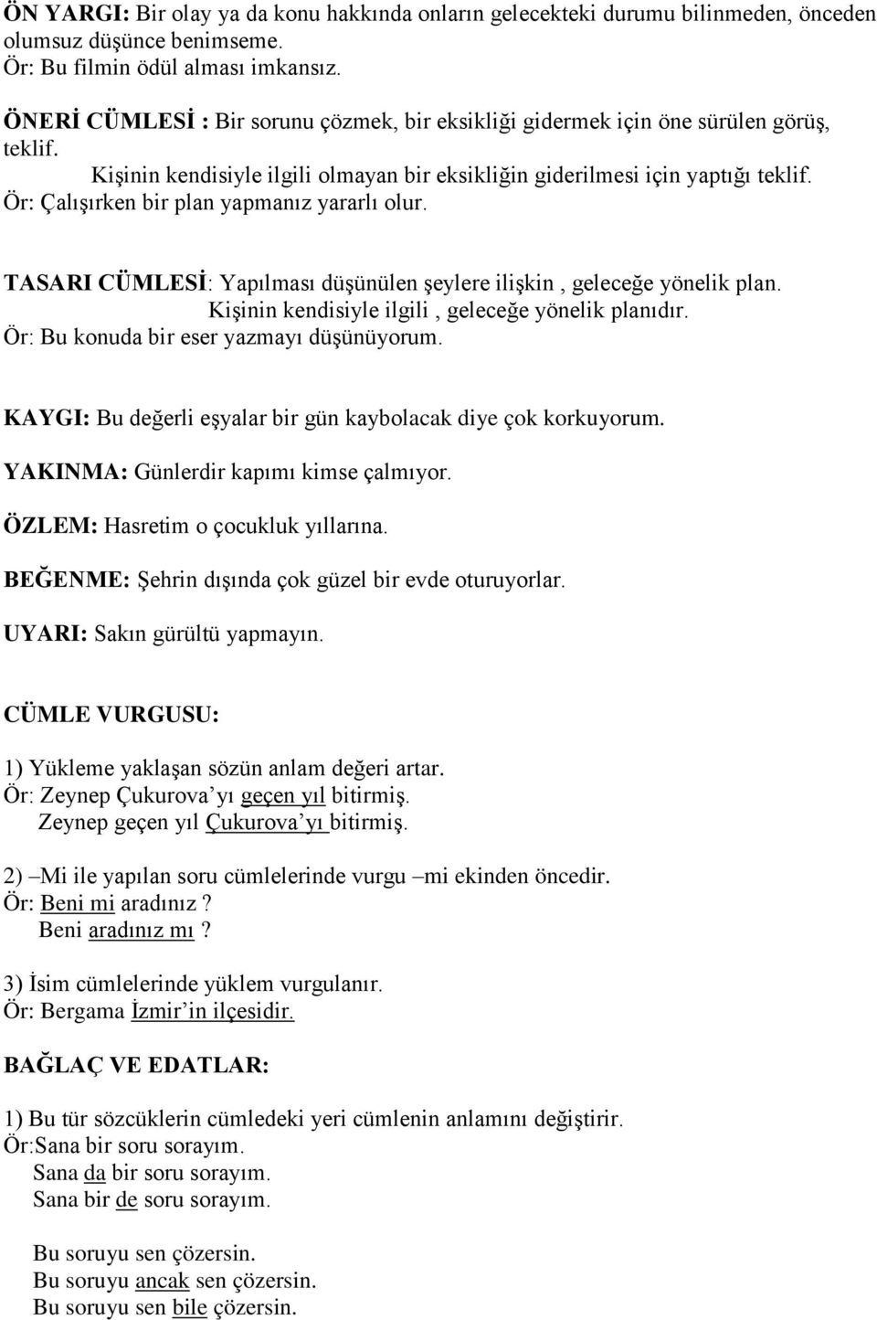 Ör: Çalışırken bir plan yapmanız yararlı olur. TASARI CÜMLESİ: Yapılması düşünülen şeylere ilişkin, geleceğe yönelik plan. Kişinin kendisiyle ilgili, geleceğe yönelik planıdır.