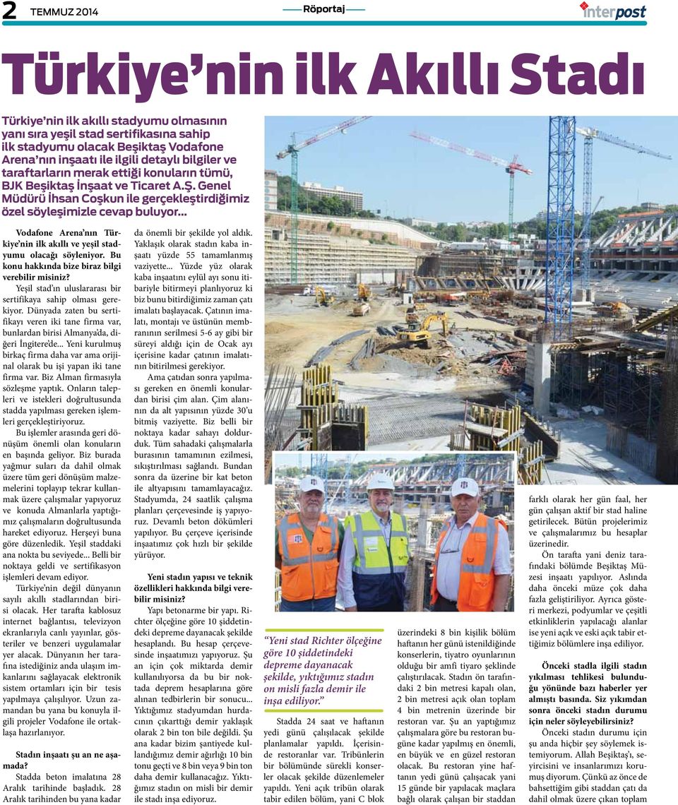 Genel Müdürü İhsan Coşkun ile gerçekleştirdiğimiz özel söyleşimizle cevap buluyor Vodafone Arena nın Türkiye nin ilk akıllı ve yeşil stadyumu olacağı söyleniyor.