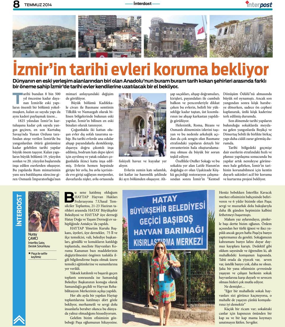 Tarihi bundan 8 bin 500 yıl öncesine kadar dayanan İzmir de eski yapıların önemli bir bölümü yokolmuşken, kalan az sayıda yapı da aynı kaderi paylaşmak üzere.