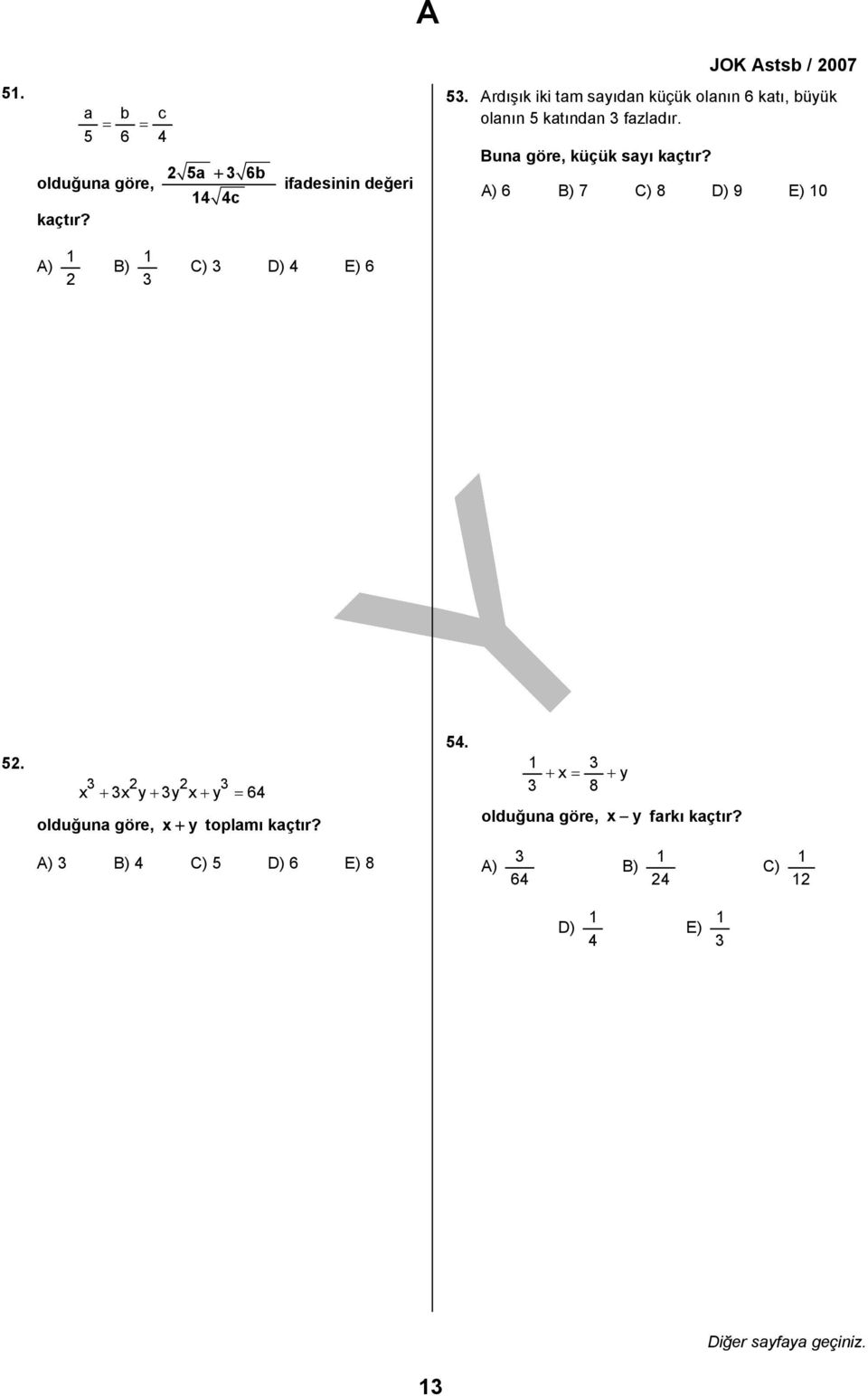 Buna göre, küçük sayı kaçtır? A) 6 B) 7 C) 8 D) 9 E) 10 A) 1 B) 1 C) D) 4 E) 6 5.