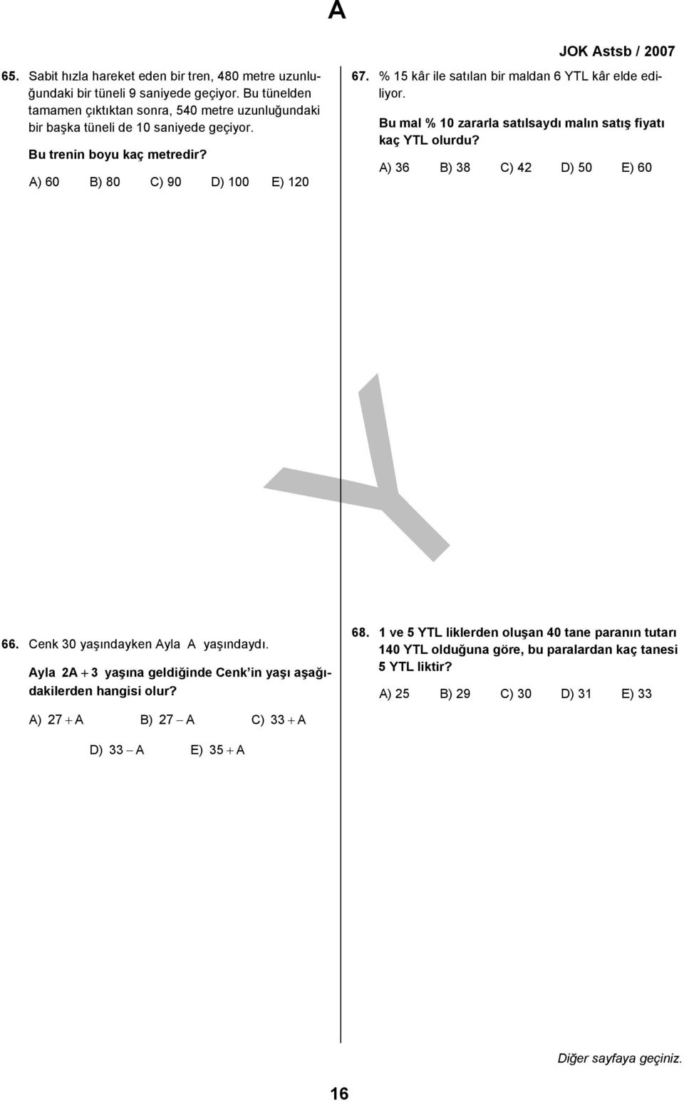 % 15 kâr ile satılan bir maldan 6 YTL kâr elde ediliyor. Bu mal % 10 zararla satılsaydı malın satış fiyatı kaç YTL olurdu? A) 6 B) 8 C) 4 D) 50 E) 60 66.