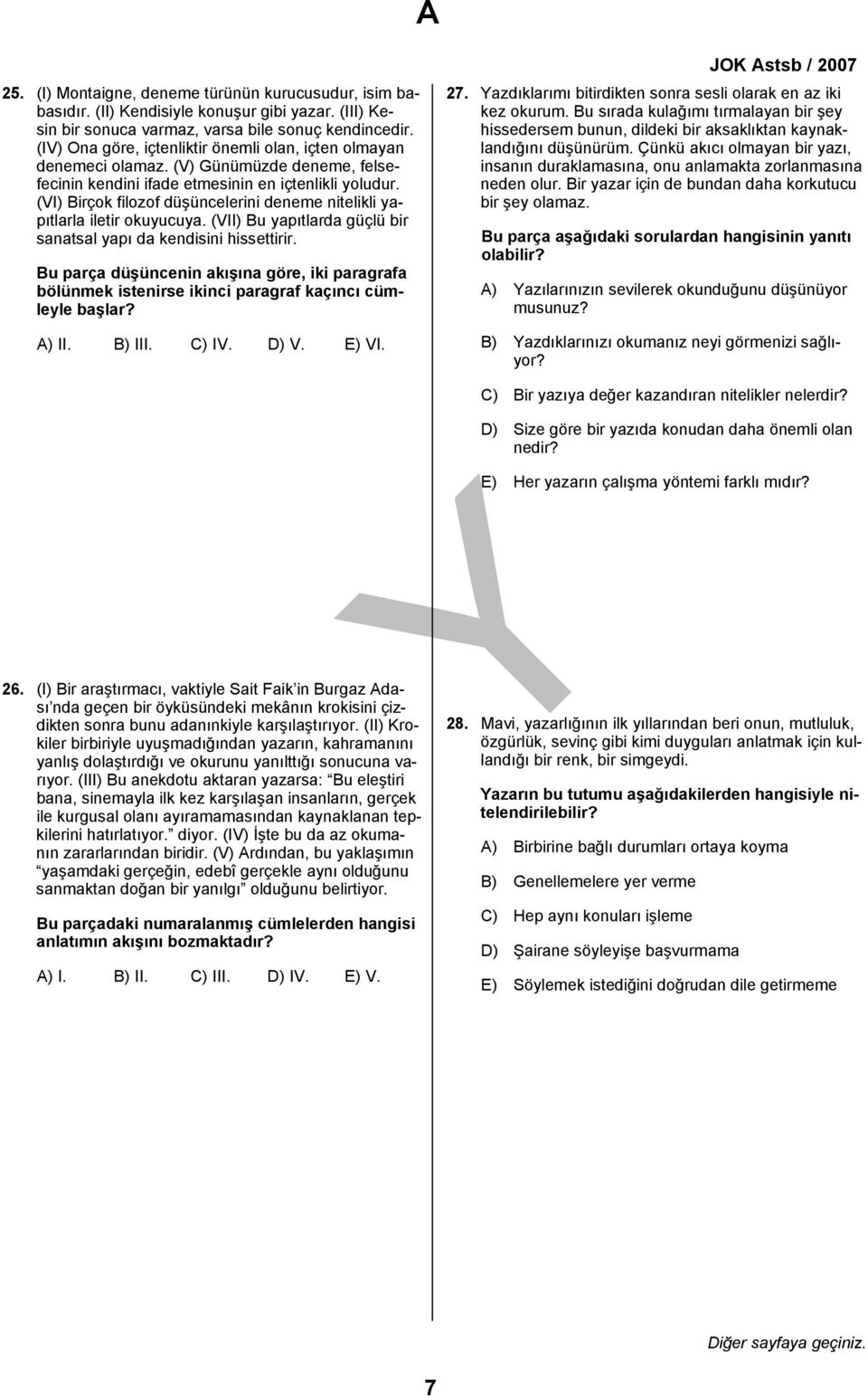 (VI) Birçok filozof düşüncelerini deneme nitelikli yapıtlarla iletir okuyucuya. (VII) Bu yapıtlarda güçlü bir sanatsal yapı da kendisini hissettirir.