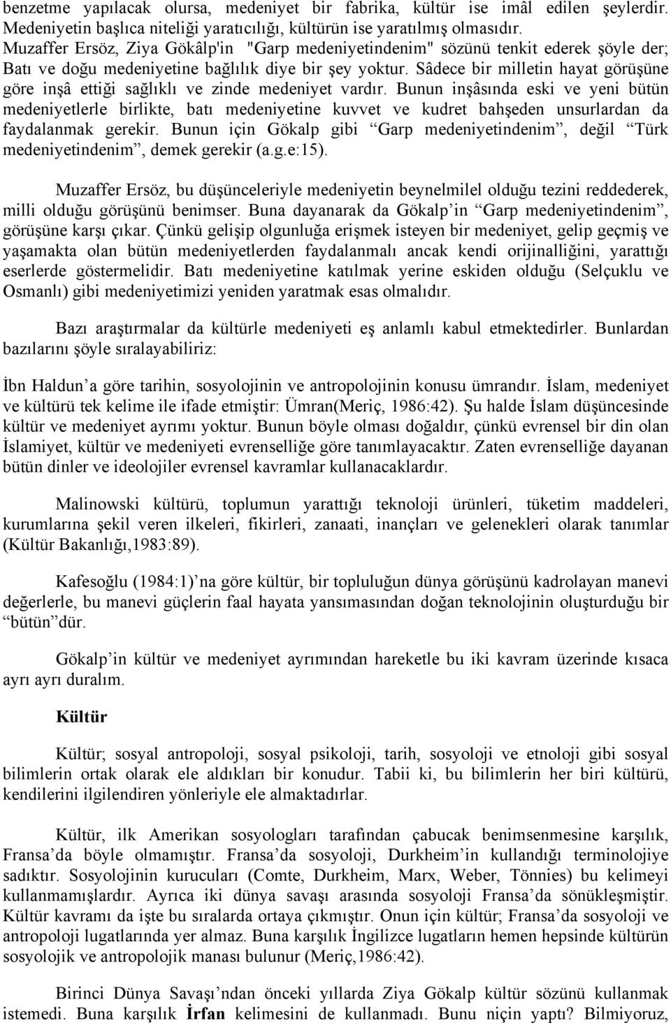 Sâdece bir milletin hayat görüşüne göre inşâ ettiği sağlıklı ve zinde medeniyet vardır.