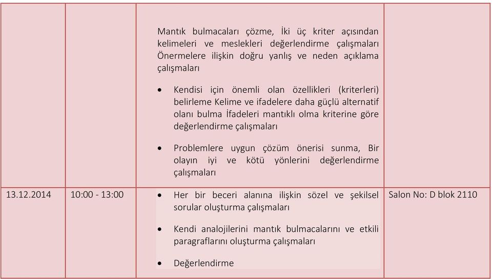 göre değerlendirme çalışmaları Problemlere uygun çözüm önerisi sunma, Bir olayın iyi ve kötü yönlerini değerlendirme çalışmaları 13.12.