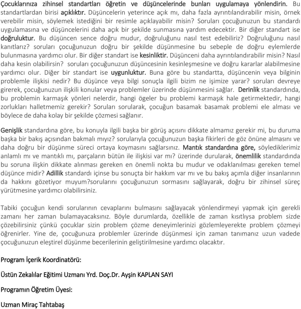 Soruları çocuğunuzun bu standardı uygulamasına ve düşüncelerini daha açık bir şekilde sunmasına yardım edecektir. Bir diğer standart ise doğruluktur.