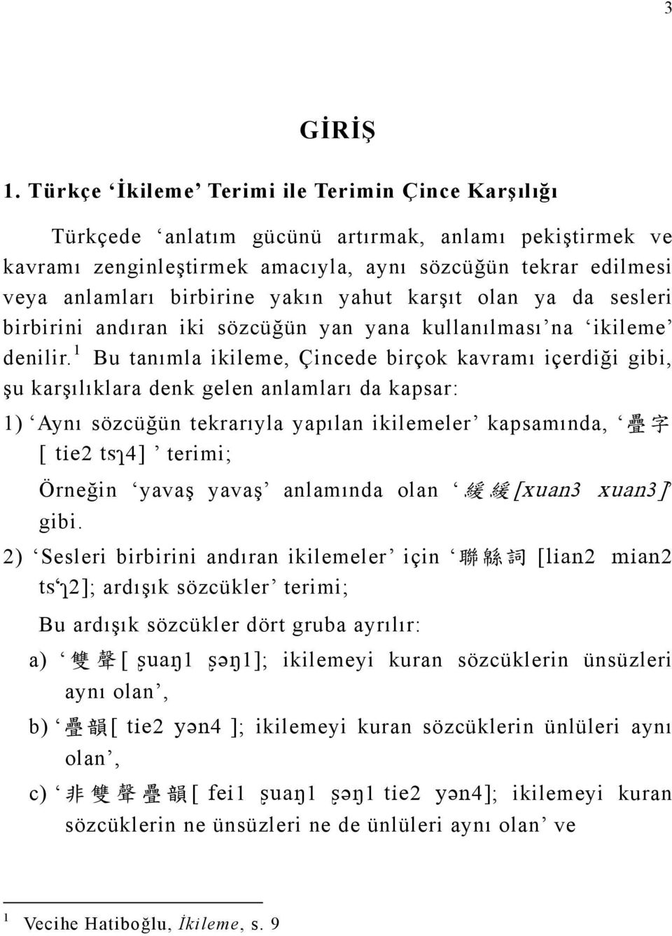 yakın yahut karşıt olan ya da sesleri birbirini andıran iki sözcüğün yan yana kullanılması na ikileme denilir.