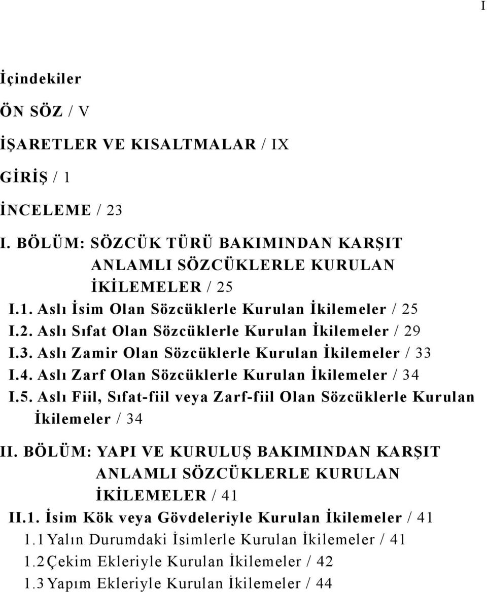 Aslı Fiil, Sıfat-fiil veya Zarf-fiil Olan Sözcüklerle Kurulan İkilemeler / 34 II. BÖLÜM: YAPI VE KURULUŞ BAKIMINDAN KARŞIT ANLAMLI SÖZCÜKLERLE KURULAN İKİLEMELER / 41 