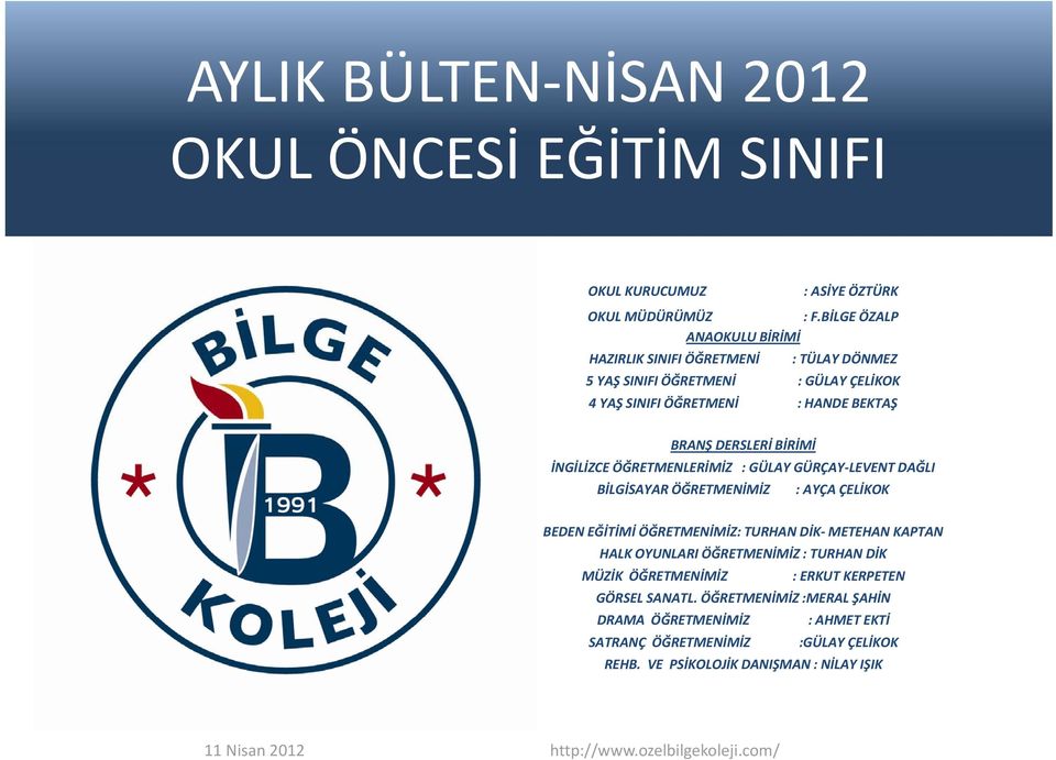 İNGİLİZCE ÖĞRETMENLERİMİZ : GÜLAY GÜRÇAY LEVENT DAĞLI BİLGİSAYAR ÖĞRETMENİMİZ : AYÇA ÇELİKOK BEDEN EĞİTİMİ ÖĞRETMENİMİZ: TURHAN DİK METEHAN KAPTAN HALK OYUNLARI