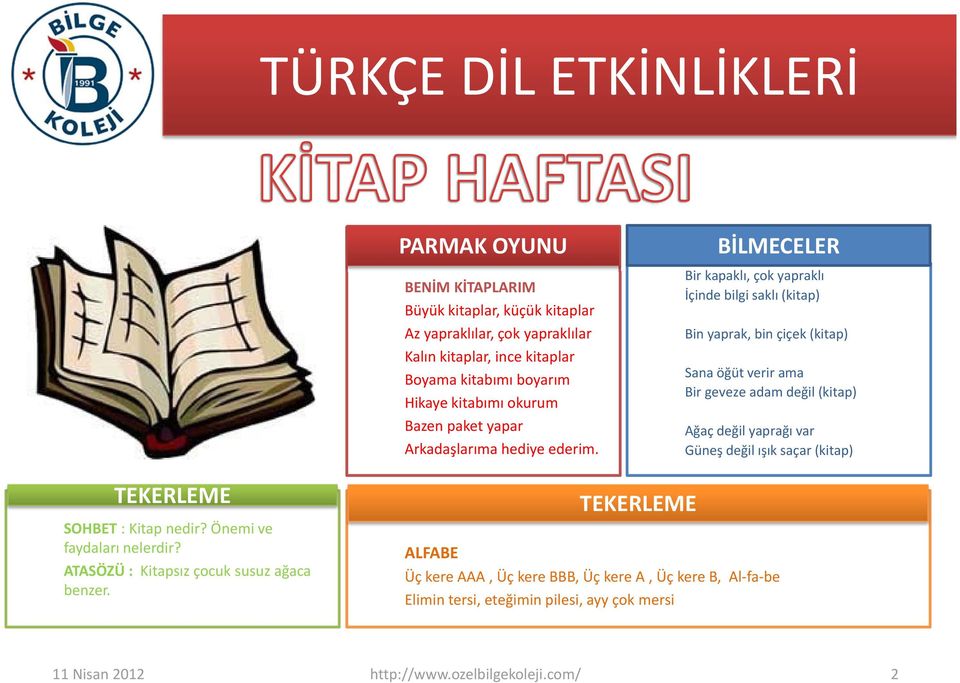 BİLMECELER Bir kapaklı, çok yapraklı İçinde bilgi saklı (kitap) Bin yaprak, bin çiçek (kitap) Sana öğüt verir ama Bir geveze adam değil (kitap) Ağaç değil yaprağı var