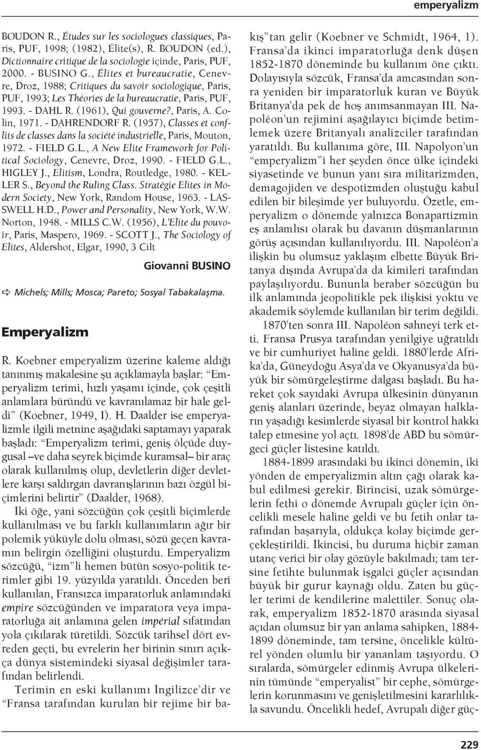 Colin, 1971. - DAHRENDORF R. (1957), Classes et conflits de classes dans la société industrielle, Paris, Mouton, 1972. - FIELD G.L., A New Elite Framework for Political Sociology, Cenevre, Droz, 1990.