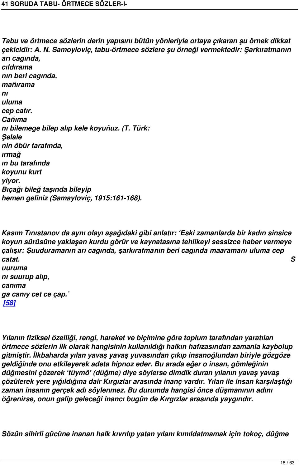 Türk Şelale nin öbür tarafında, ırmağ ın bu tarafında koyunu kurt yiyor. Bıçağı bileğ taşında bileyip hemen geliniz (Samayloviç, 1915161-168).