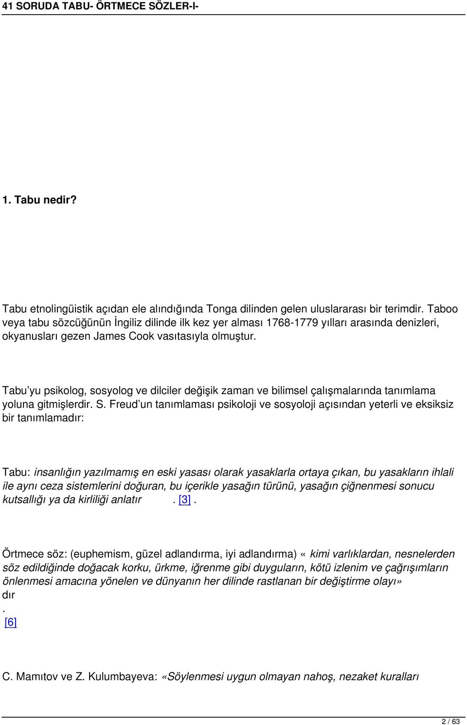 Tabu yu psikolog, sosyolog ve dilciler değişik zaman ve bilimsel çalışmalarında tanımlama yoluna gitmişlerdir. S.