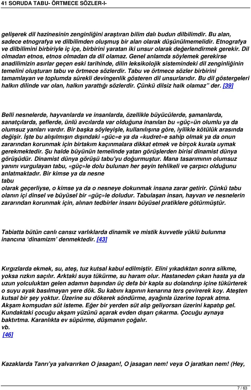 Genel anlamda söylemek gerekirse anadilimizin asırlar geçen eski tarihinde, dilin leksikolojik sistemindeki dil zenginliğinin temelini oluşturan tabu ve örtmece sözlerdir.