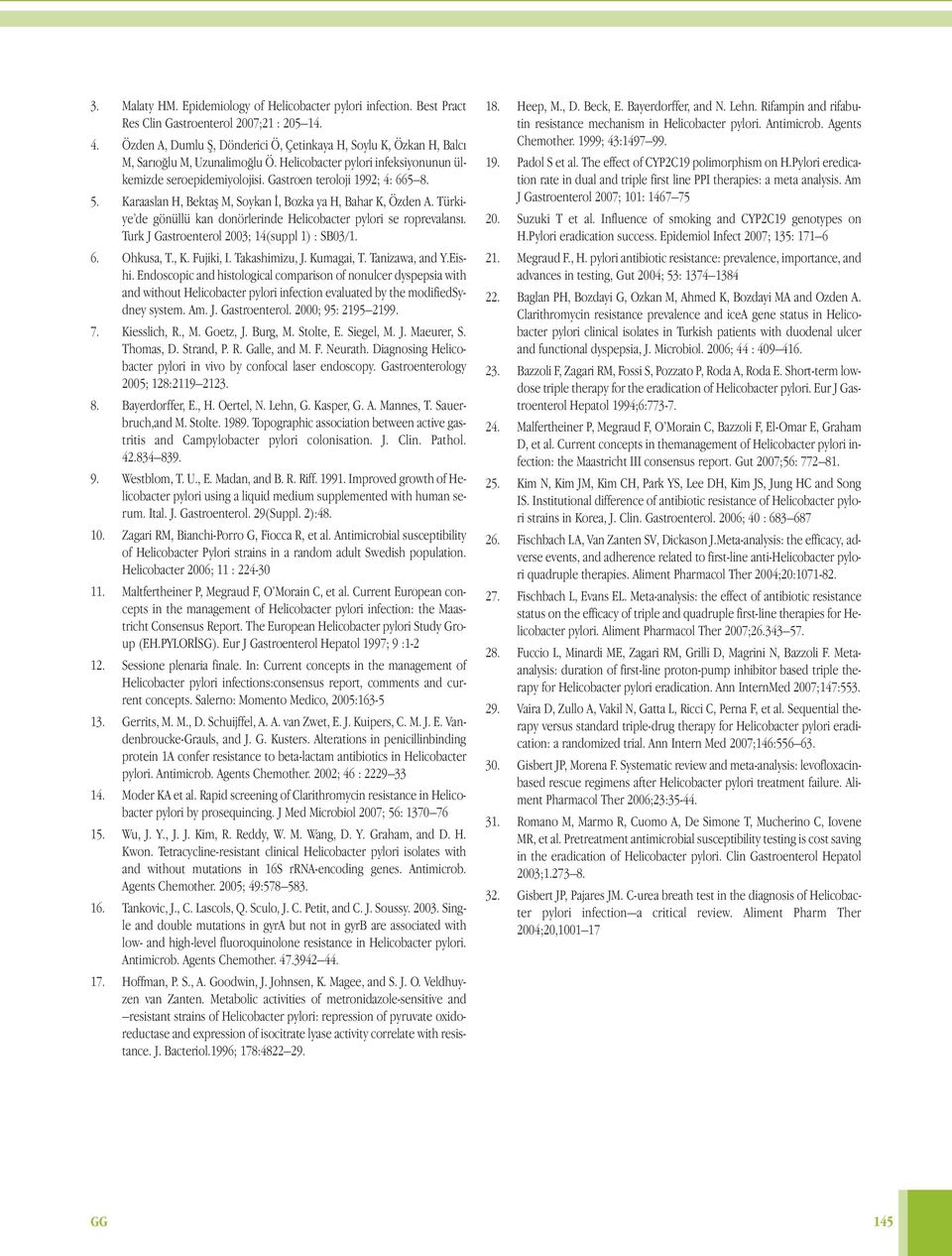 5. Karaaslan H, Bektaş M, Soykan İ, Bozka ya H, Bahar K, Özden A. Türkiye de gönüllü kan donörlerinde Helicobacter pylori se roprevalansı. Turk J Gastroenterol 2003; 14(suppl 1) : SB03/1. 6.