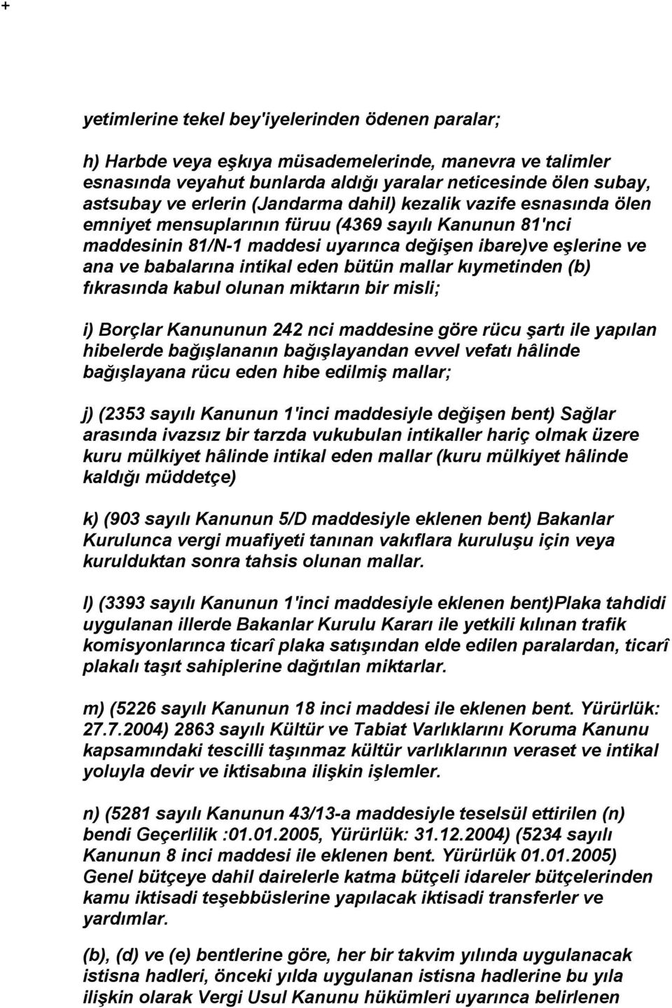 bütün mallar kıymetinden (b) fıkrasında kabul olunan miktarın bir misli; i) Borçlar Kanununun 242 nci maddesine göre rücu şartı ile yapılan hibelerde bağışlananın bağışlayandan evvel vefatı hâlinde