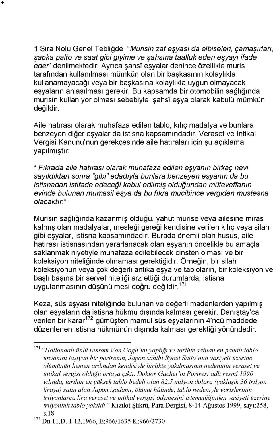 Bu kapsamda bir otomobilin sağlığında murisin kullanıyor olması sebebiyle şahsî eşya olarak kabulü mümkün değildir.