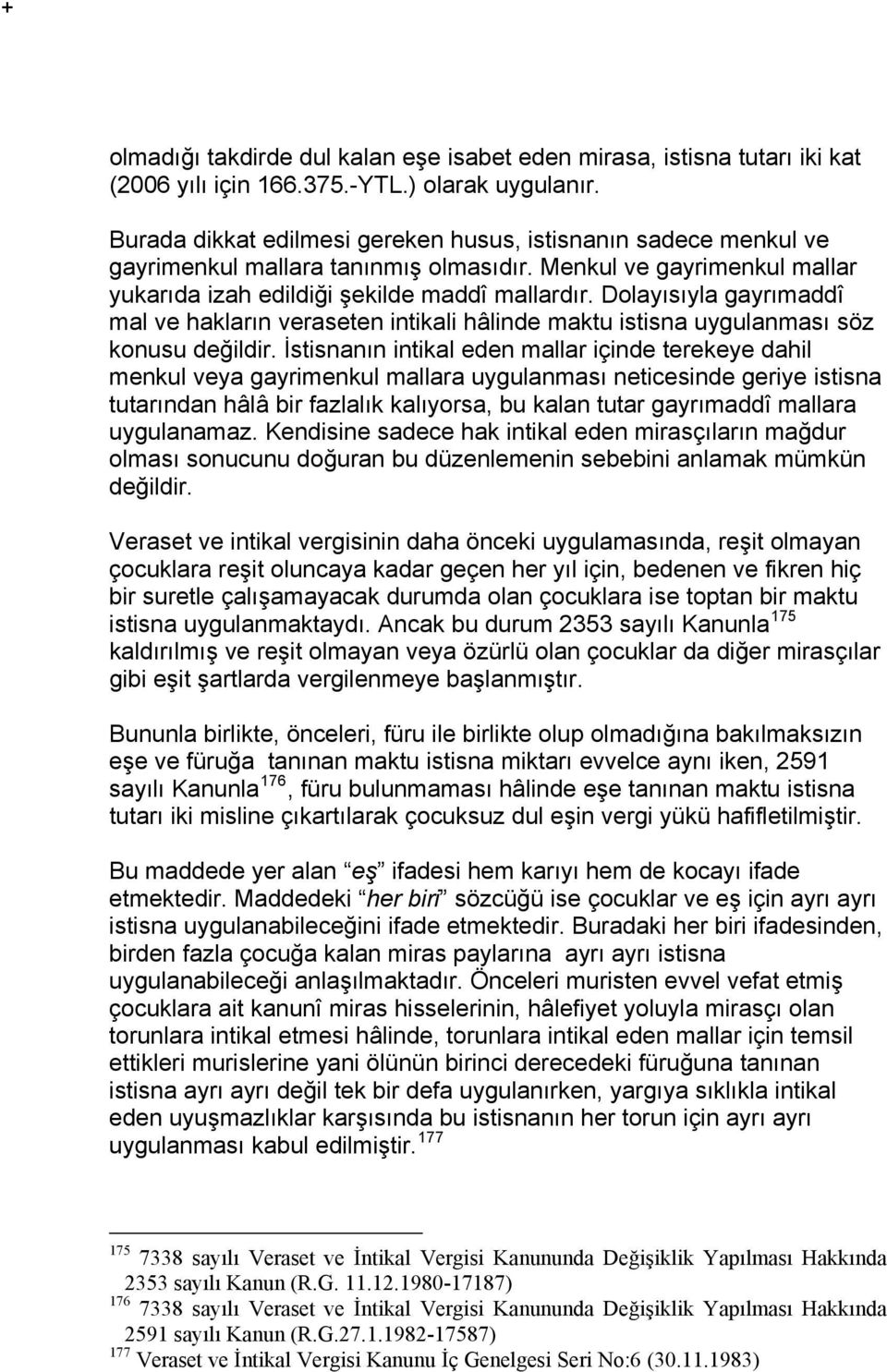 Dolayısıyla gayrımaddî mal ve hakların veraseten intikali hâlinde maktu istisna uygulanması söz konusu değildir.