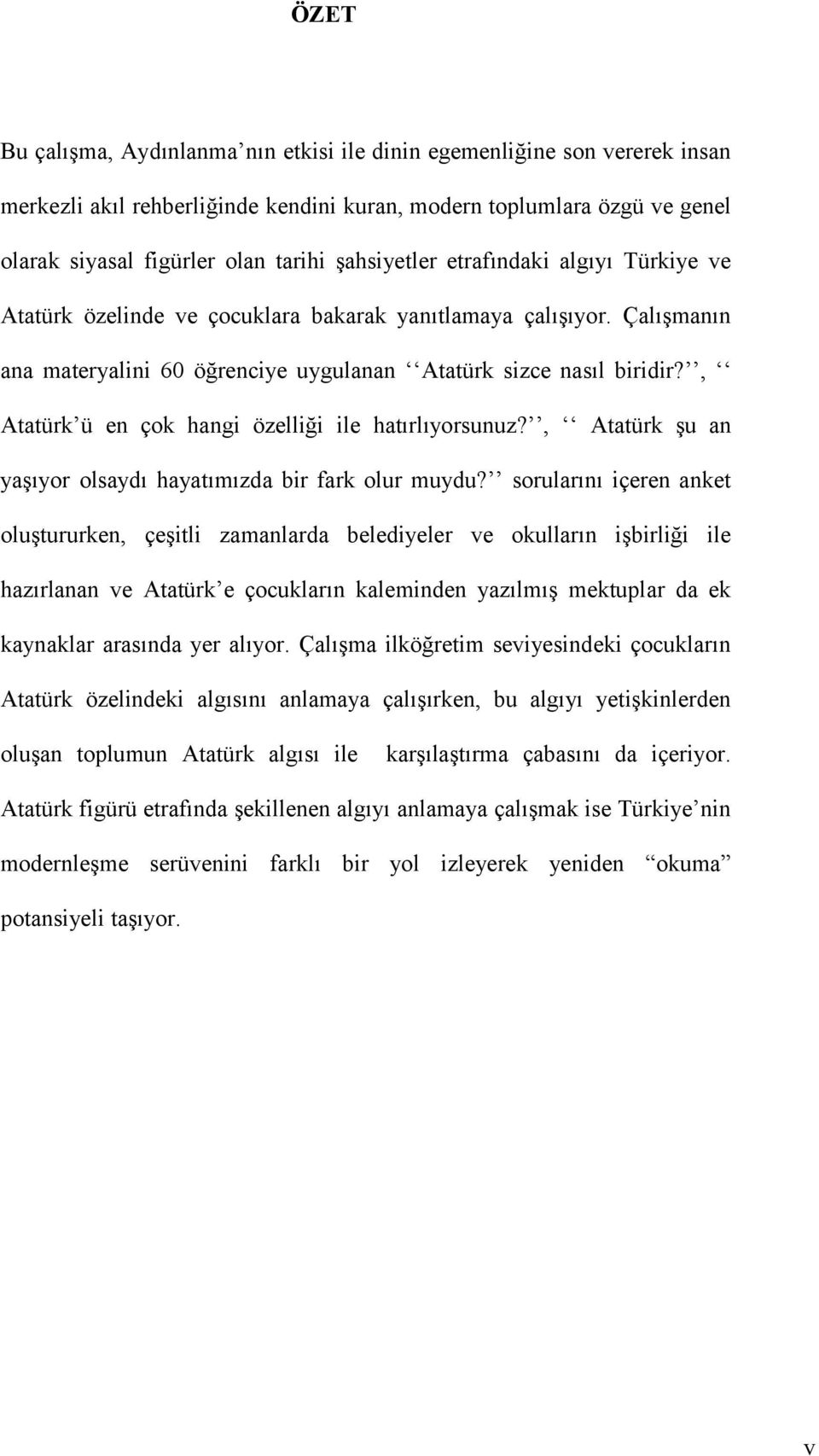 , Atatürk ü en çok hangi özelliği ile hatırlıyorsunuz?, Atatürk şu an yaşıyor olsaydı hayatımızda bir fark olur muydu?