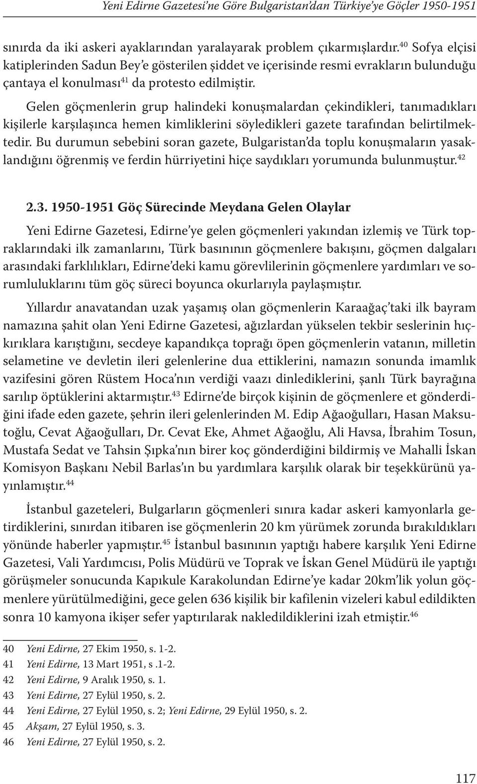 Gelen göçmenlerin grup halindeki konuşmalardan çekindikleri, tanımadıkları kişilerle karşılaşınca hemen kimliklerini söyledikleri gazete tarafından belirtilmektedir.