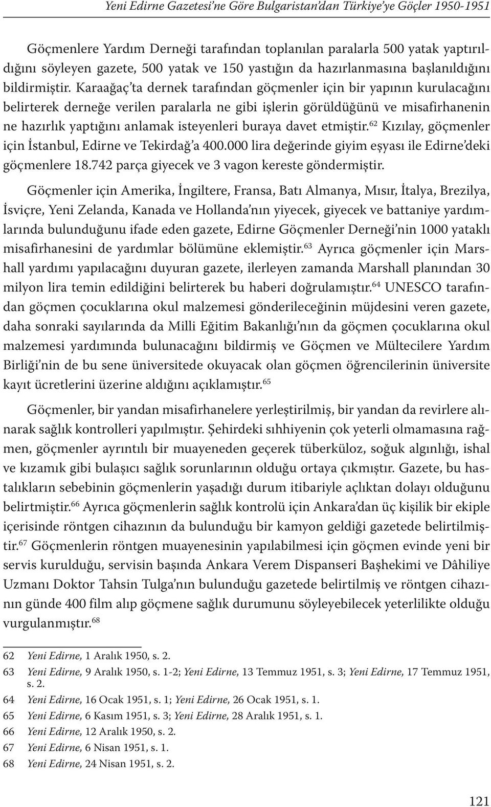 Karaağaç ta dernek tarafından göçmenler için bir yapının kurulacağını belirterek derneğe verilen paralarla ne gibi işlerin görüldüğünü ve misafirhanenin ne hazırlık yaptığını anlamak isteyenleri