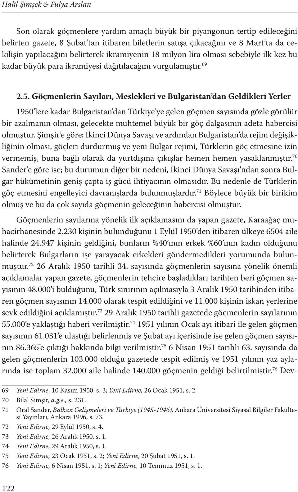 Göçmenlerin Sayıları, Meslekleri ve Bulgaristan dan Geldikleri Yerler 1950 lere kadar Bulgaristan dan Türkiye ye gelen göçmen sayısında gözle görülür bir azalmanın olması, gelecekte muhtemel büyük