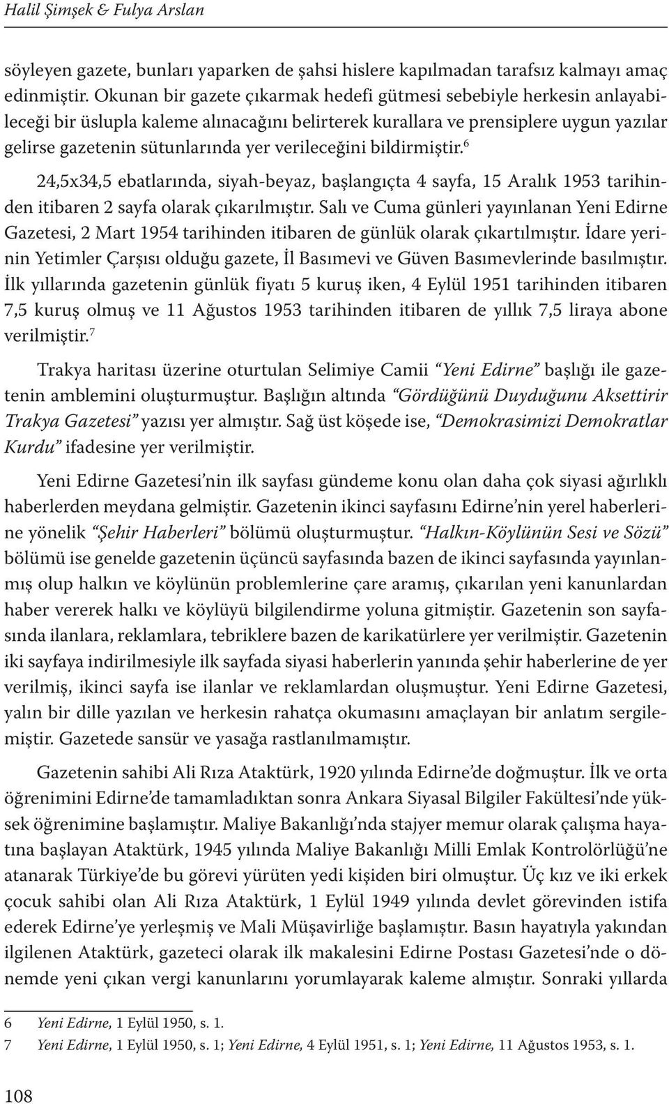 verileceğini bildirmiştir. 6 24,5x34,5 ebatlarında, siyah-beyaz, başlangıçta 4 sayfa, 15 Aralık 1953 tarihinden itibaren 2 sayfa olarak çıkarılmıştır.