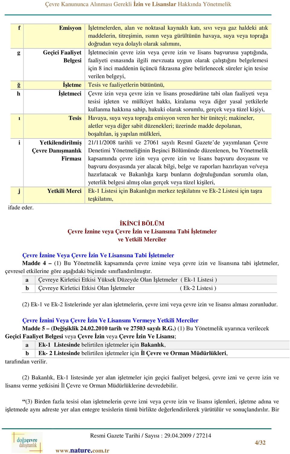 fıkrasına göre belirlenecek süreler için tesise verilen belgeyi, ğ İşletme Tesis ve faaliyetlerin bütününü, h İşletmeci Çevre izin veya çevre izin ve lisans prosedürüne tabi olan faaliyeti veya