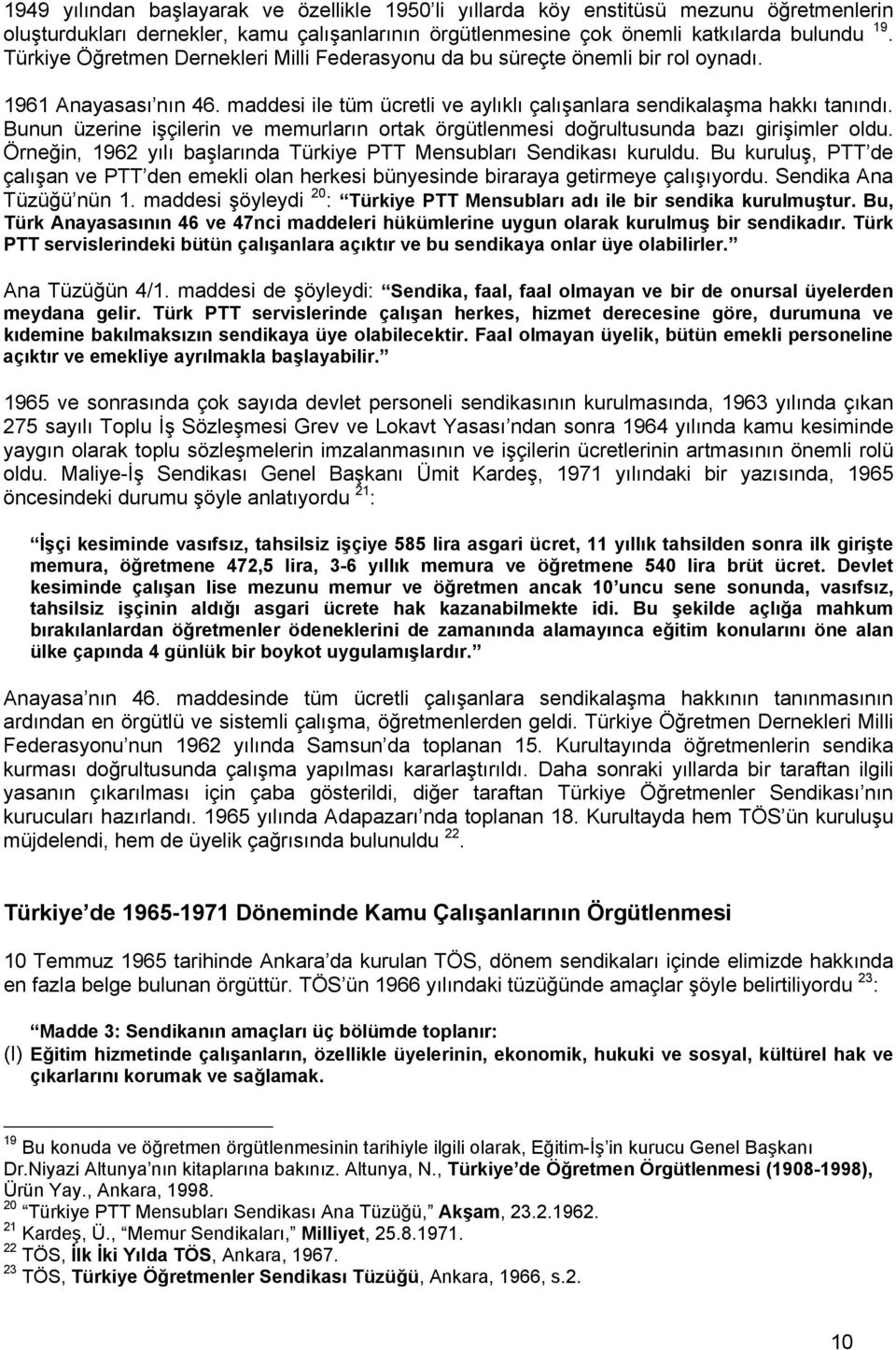 Bunun üzerine işçilerin ve memurların ortak örgütlenmesi doğrultusunda bazı girişimler oldu. Örneğin, 1962 yılı başlarında Türkiye PTT Mensubları Sendikası kuruldu.