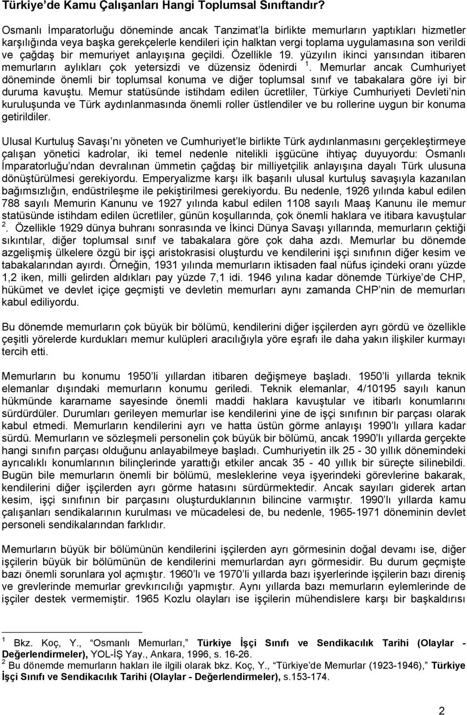 bir memuriyet anlayışına geçildi. Özellikle 19. yüzyılın ikinci yarısından itibaren memurların aylıkları çok yetersizdi ve düzensiz ödenirdi 1.