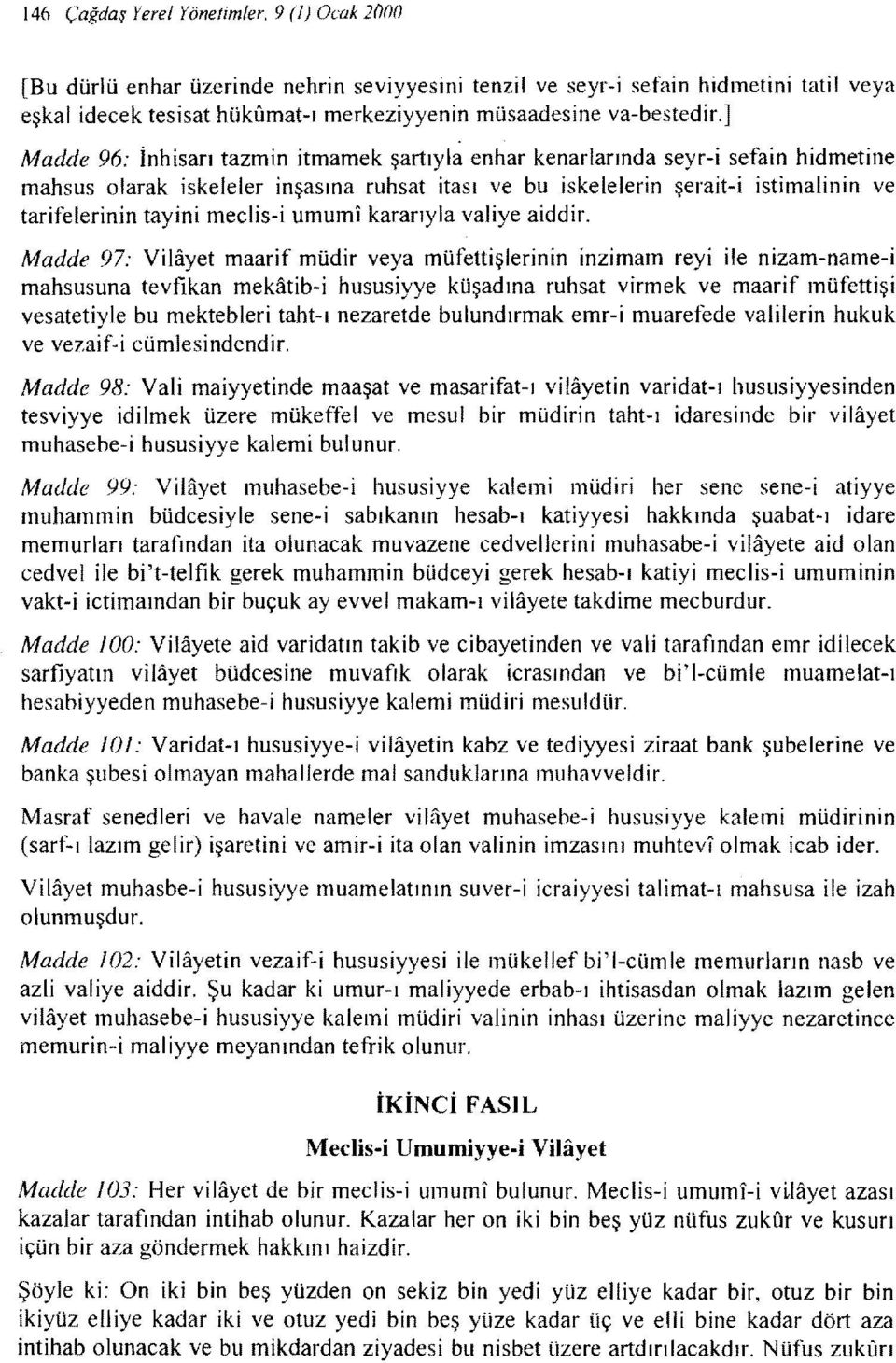 ] Madde 96: İnhisan tazmin itmamek şartıyla enhar kenarlarında seyr-i sefain hidmetine mahsus olarak iskeleler inşasına ruhsat itası ve bu iskelelerin şerait-i istimalinin ve tarifelerinin tayini