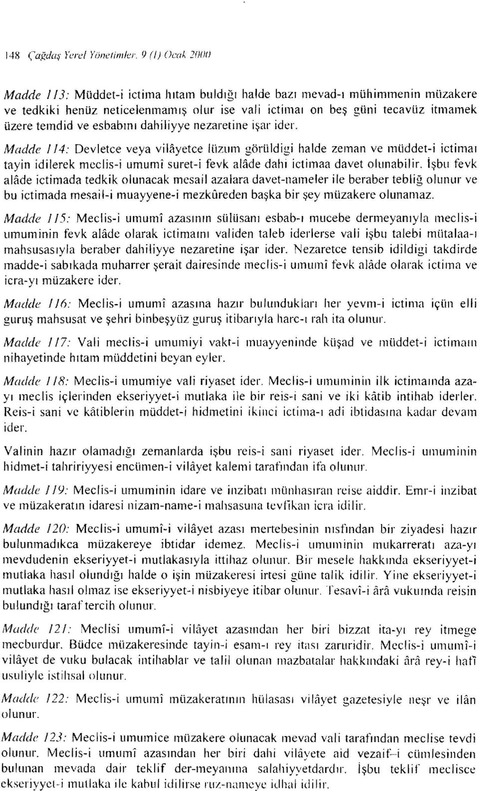 esbabını dahiliyye nezaretine işar ider Madde 114: Devletce veya vilfıyetce lüzum göruldigi halde zeman ve mtiddet-i ictimaı tayin idilerek meclis-i umumı suret-i fevk alade dahi ictimaa davet