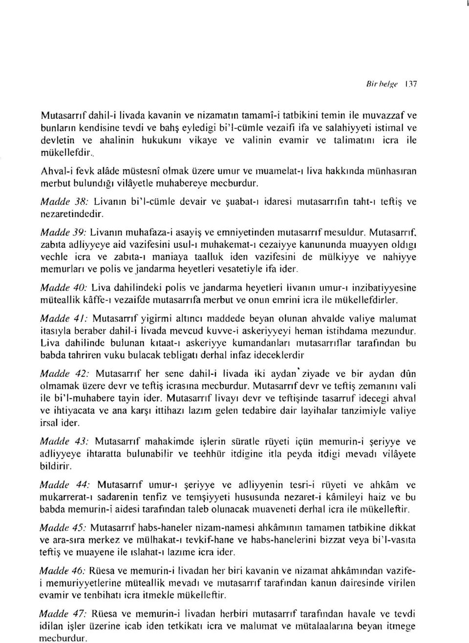 liva hakkında münhasıran Madde 38: Uvanın bi' I-cümle devair ve şuabat-ı idaresi mutasarrıfın taht-ı teftiş ve nezaretindedir. Madde 39: Livanın muhafaza-i asayiş ve emniyetinden mutasarrıf mesuldur.