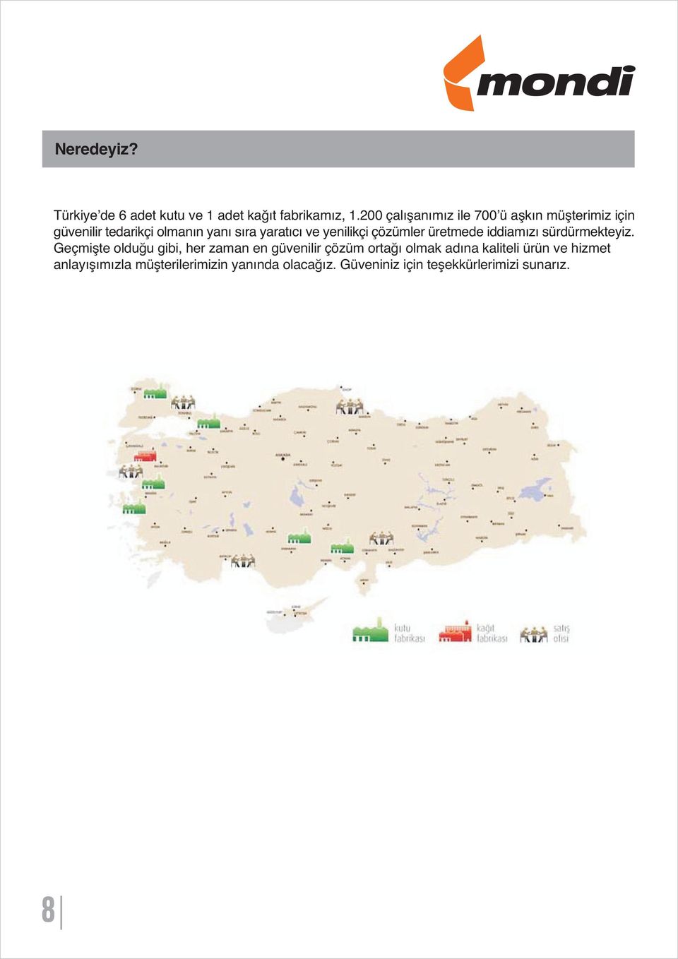 yenilikçi çözümler üretmede iddiamızı sürdürmekteyiz.