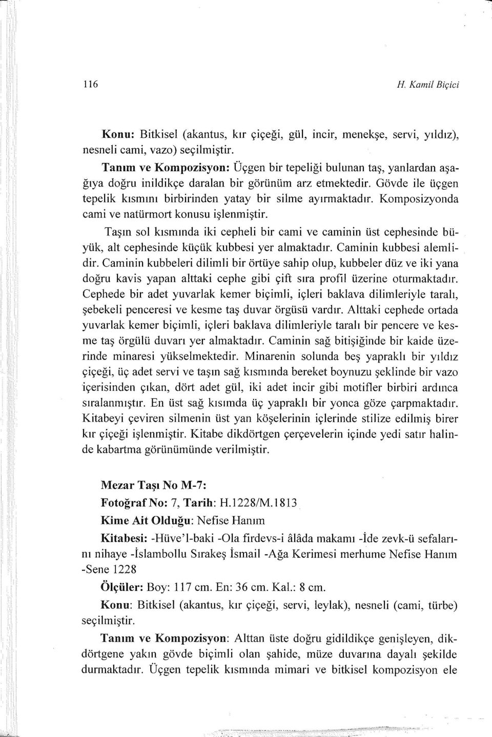 Komposizyonda cami ve natürmort konusu işlenmiştir. Taşın sol kısmında iki cepheli bir cami ve caminin üst cephesinde büyük, alt cephesinde küçük kubbesi yer almaktadır. Caminin kubbesi alemlidir.